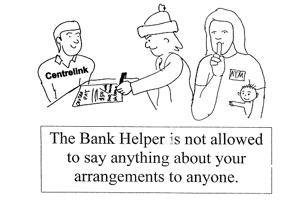 The Bank Helper is not allowed to say anything about your arrangements to anyone.